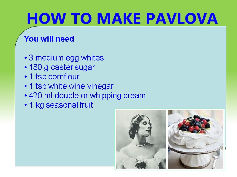 HOW TO MAKE PAVLOVA DESERT    You will need   